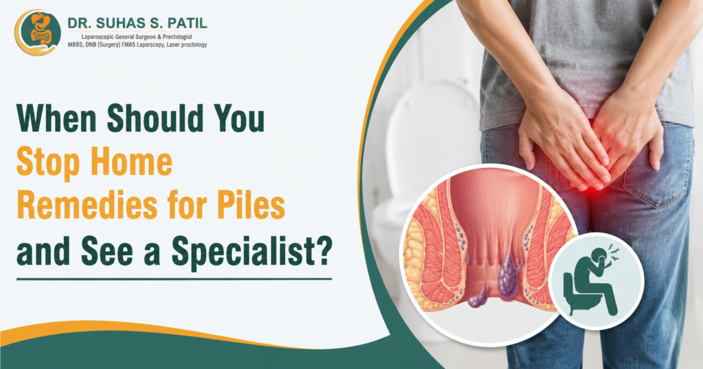 Medical awareness banner titled "When Should You Stop Home Remedies for Piles and See a Specialist?" featuring Dr. Suhas S. Patil's logo, a person experiencing hemorrhoid pain near the anal area, and a medical illustration of piles, highlighting the importance of consulting a specialist when home remedies fail.